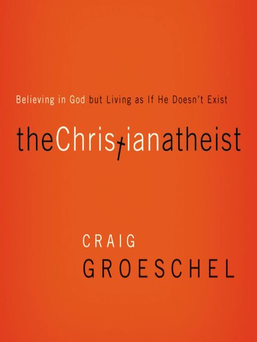Title details for The Christian Atheist by Craig Groeschel - Wait list